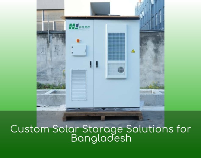 Custom Solar Storage Solutions for Bangladesh